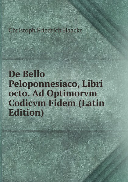 De Bello Peloponnesiaco, Libri octo. Ad Optimorvm Codicvm Fidem (Latin Edition)