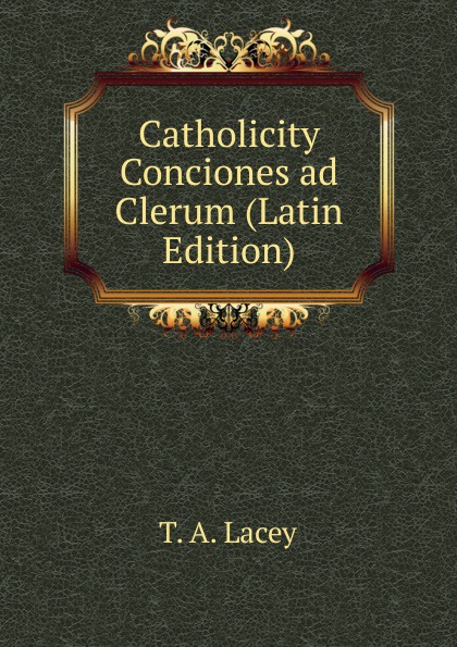 Catholicity Conciones ad Clerum (Latin Edition)