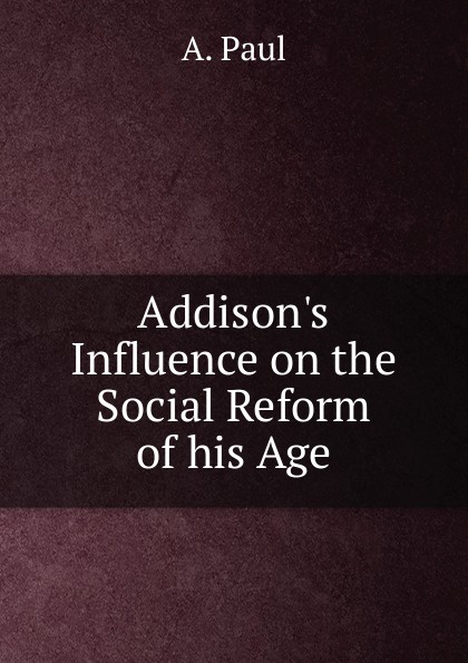 Addison.s Influence on the Social Reform of his Age
