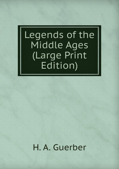 Legends of the Middle Ages (Large Print Edition)