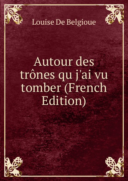 Autour des trones qu j.ai vu tomber (French Edition)