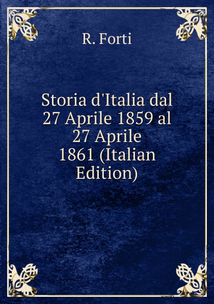 Storia d.Italia dal 27 Aprile 1859 al 27 Aprile 1861 (Italian Edition)