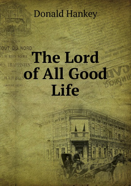 The Lord of All Good Life