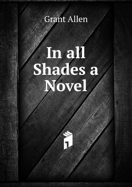 In all Shades a Novel