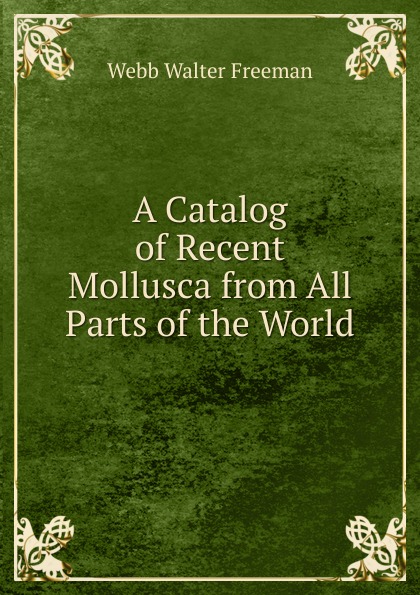 A Catalog of Recent Mollusca from All Parts of the World