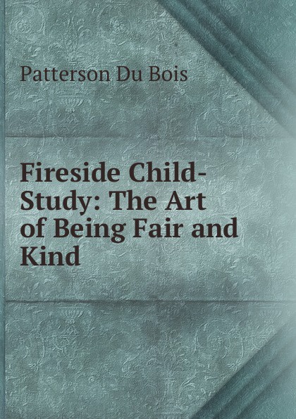 Fireside Child-Study: The Art of Being Fair and Kind
