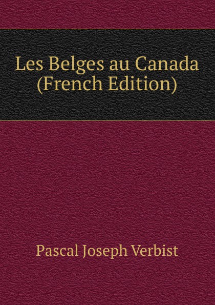 Les Belges au Canada (French Edition)