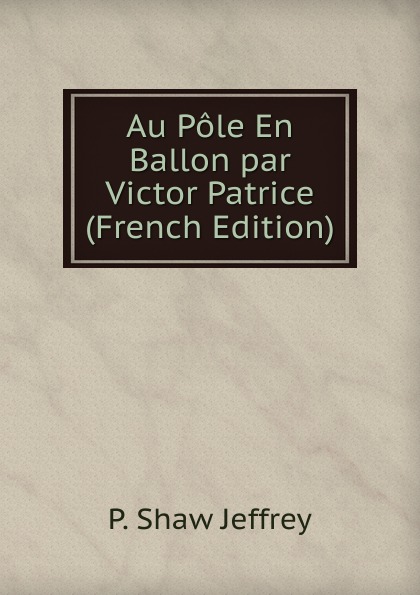 Au Pole En Ballon par Victor Patrice (French Edition)