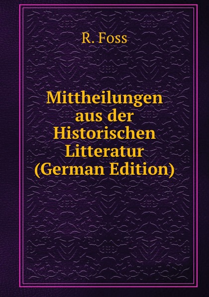 Mittheilungen aus der Historischen Litteratur (German Edition)