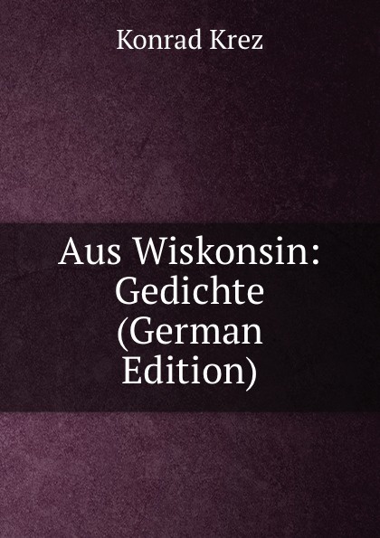 Aus Wiskonsin: Gedichte (German Edition)