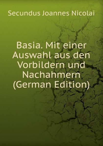 Basia. Mit einer Auswahl aus den Vorbildern und Nachahmern (German Edition)