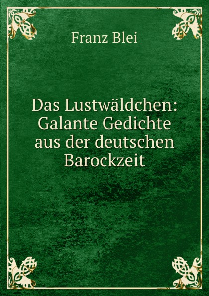 Das Lustwaldchen: Galante Gedichte aus der deutschen Barockzeit