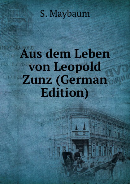 Aus dem Leben von Leopold Zunz (German Edition)