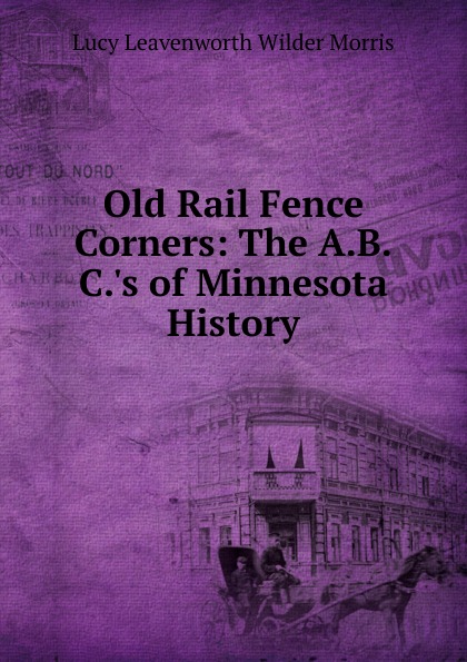 Old Rail Fence Corners: The A.B.C..s of Minnesota History