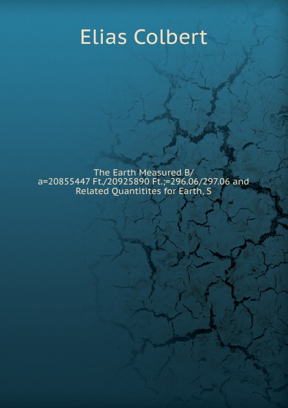 The Earth Measured B/a.20855447 Ft./20925890 Ft.;.296.06/297.06 and Related Quantitites for Earth, S