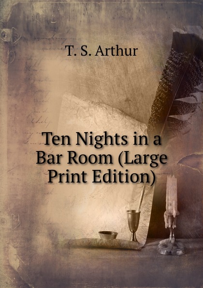 Ten Nights in a Bar Room (Large Print Edition)