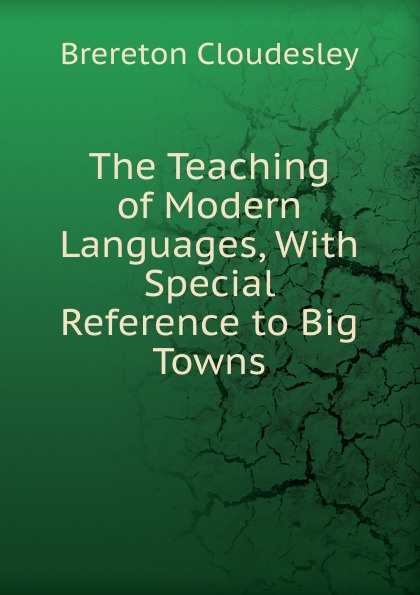 The Teaching of Modern Languages, With Special Reference to Big Towns