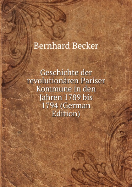 Geschichte der revolutionaren Pariser Kommune in den Jahren 1789 bis 1794 (German Edition)