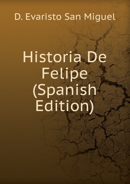 Historia De Felipe (Spanish Edition)