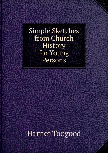 Simple Sketches from Church History for Young Persons