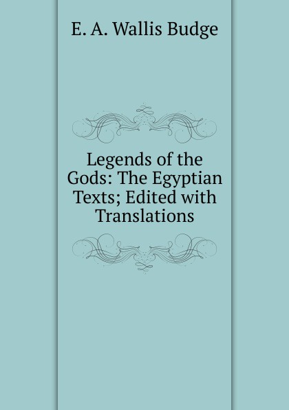 Legends of the Gods: The Egyptian Texts; Edited with Translations