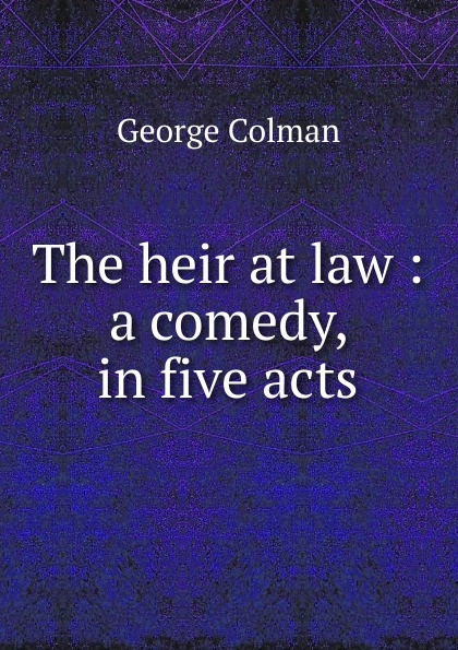 The heir at law : a comedy, in five acts