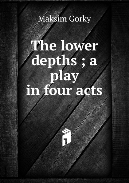 The lower depths ; a play in four acts