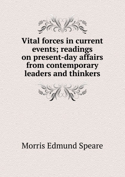 Vital forces in current events; readings on present-day affairs from contemporary leaders and thinkers