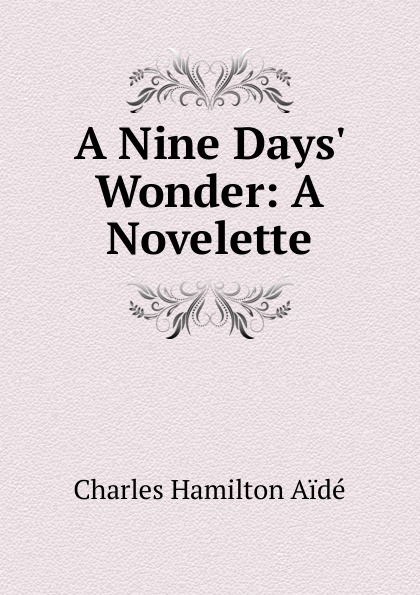 Новелетта. Novelette. Nine days wonder