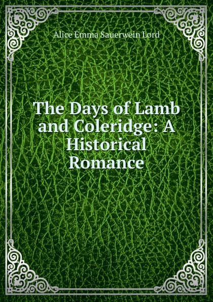 The Days of Lamb and Coleridge: A Historical Romance