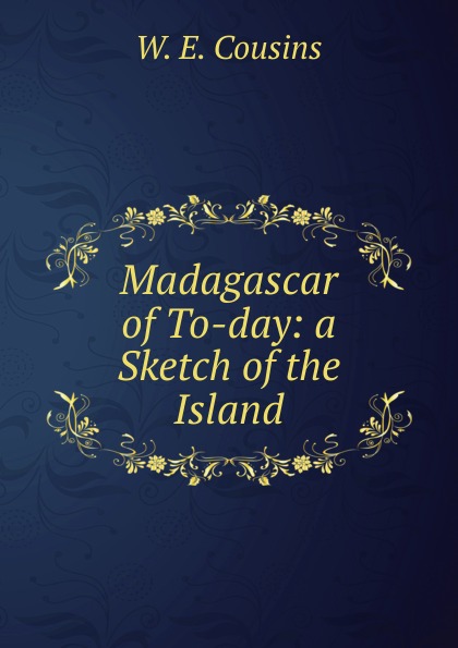 Madagascar of To-day: a Sketch of the Island