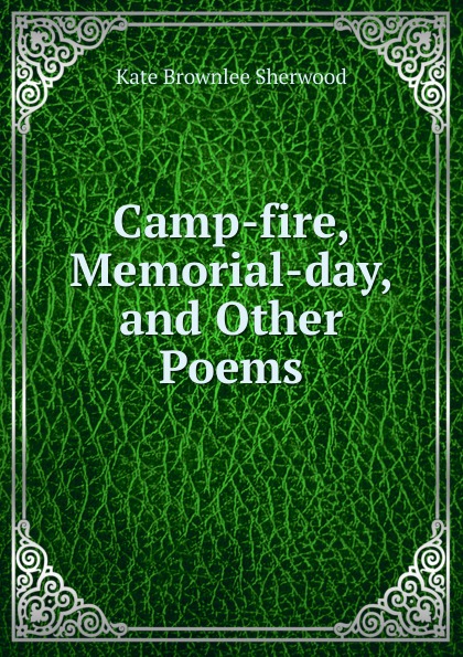 Camp-fire, Memorial-day, and Other Poems