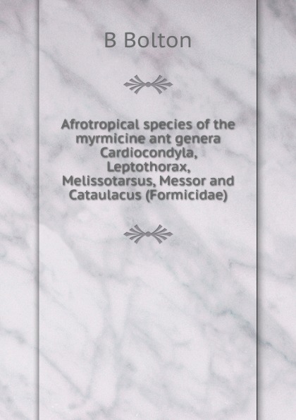 Afrotropical species of the myrmicine ant genera Cardiocondyla, Leptothorax, Melissotarsus, Messor and Cataulacus (Formicidae).