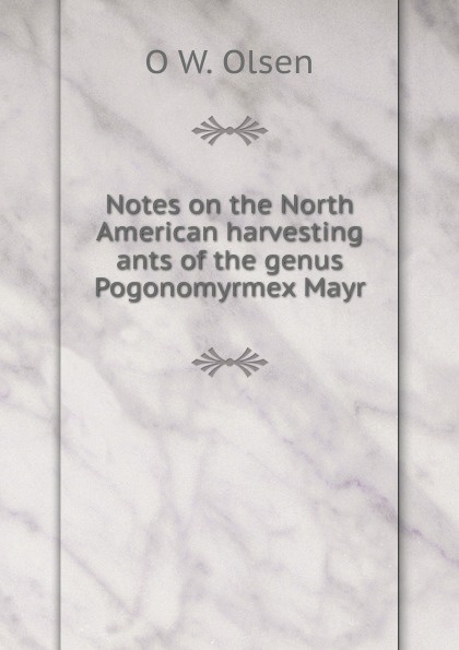 Notes on the North American harvesting ants of the genus Pogonomyrmex Mayr.