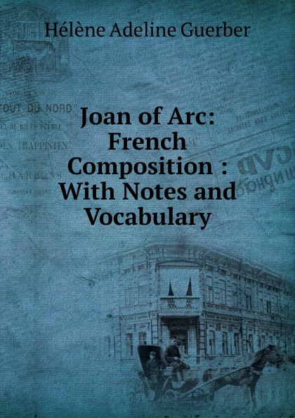 Joan of Arc: French Composition : With Notes and Vocabulary