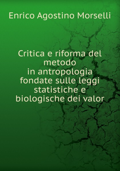 Critica e riforma del metodo in antropologia fondate sulle leggi statistiche e biologische dei valor