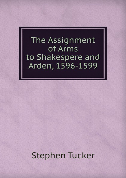 The Assignment of Arms to Shakespere and Arden, 1596-1599