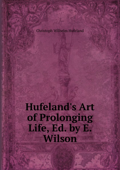 Hufeland.s Art of Prolonging Life, Ed. by E. Wilson