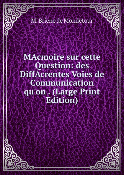 MAcmoire sur cette Question: des DiffAcrentes Voies de Communication qu.on . (Large Print Edition)