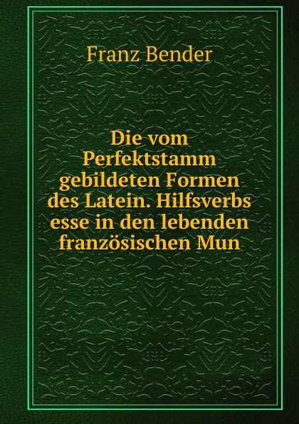 Die vom Perfektstamm gebildeten Formen des Latein. Hilfsverbs esse in den lebenden franzosischen Mun