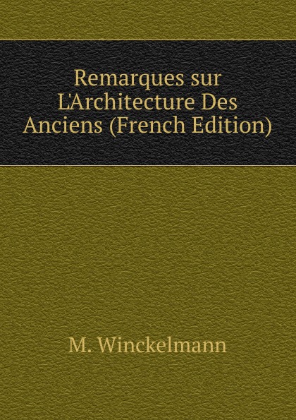 Remarques sur L.Architecture Des Anciens (French Edition)