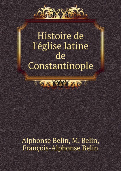 Histoire de l.eglise latine de Constantinople