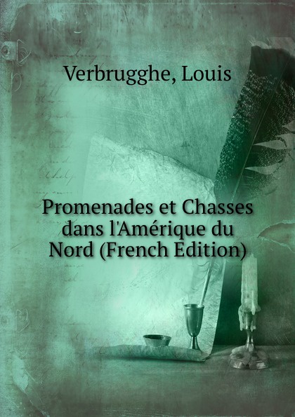 Promenades et Chasses dans l.Amerique du Nord (French Edition)