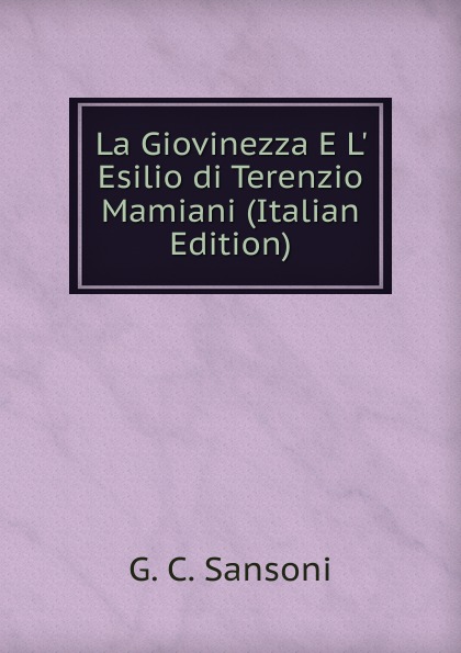 La Giovinezza E L. Esilio di Terenzio Mamiani (Italian Edition)