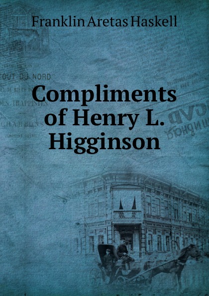 Compliments of Henry L. Higginson