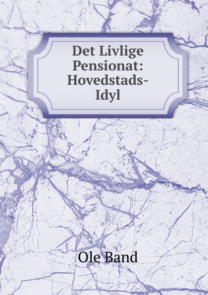 Det Livlige Pensionat: Hovedstads-Idyl