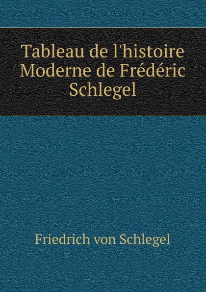 Tableau de l.histoire Moderne de Frederic Schlegel
