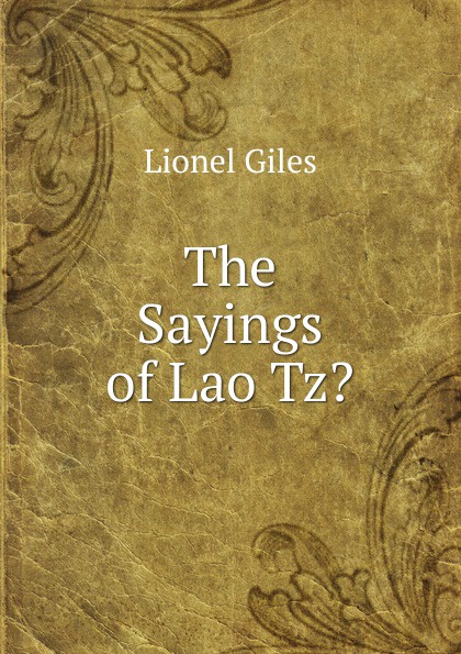 The Sayings of Lao Tz.