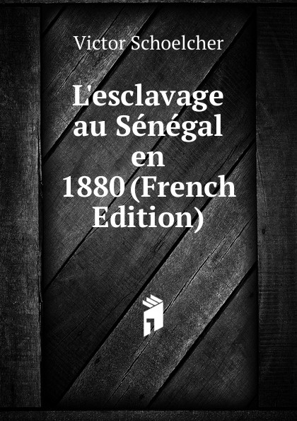 L.esclavage au Senegal en 1880 (French Edition)