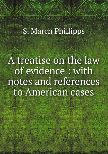 A treatise on the law of evidence : with notes and references to American cases